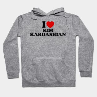 I Love Kim Kardashian Hoodie